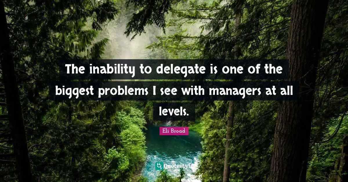 The inability to delegate is one of the biggest problems I see with managers at all levels.
