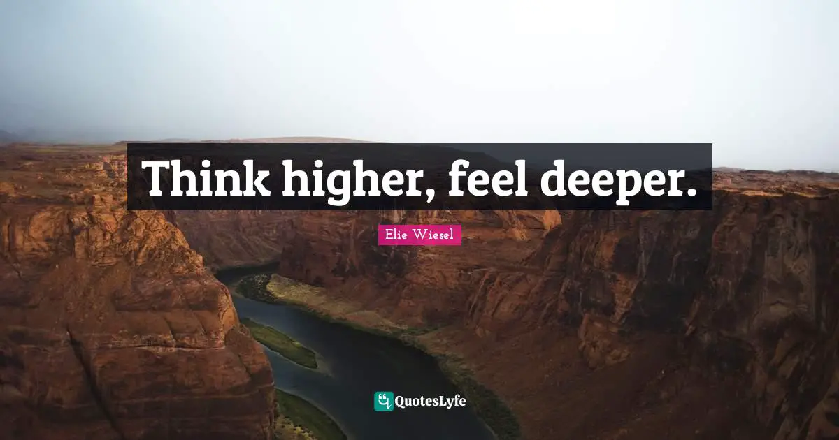Think higher, feel deeper.