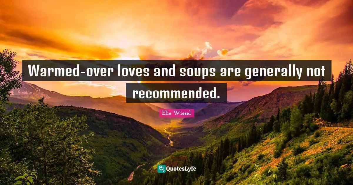 Warmed-over loves and soups are generally not recommended.