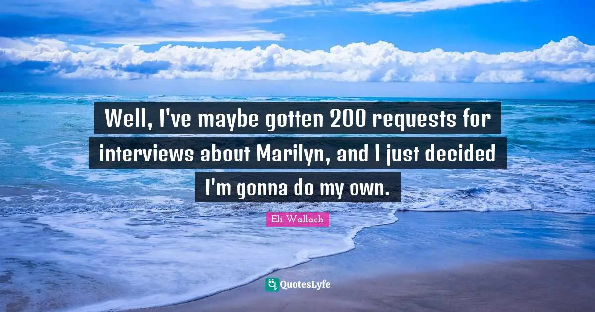 Request Quotes: "Well, I've maybe gotten 200 requests for interviews about Marilyn, and I just decided I'm gonna do my own."