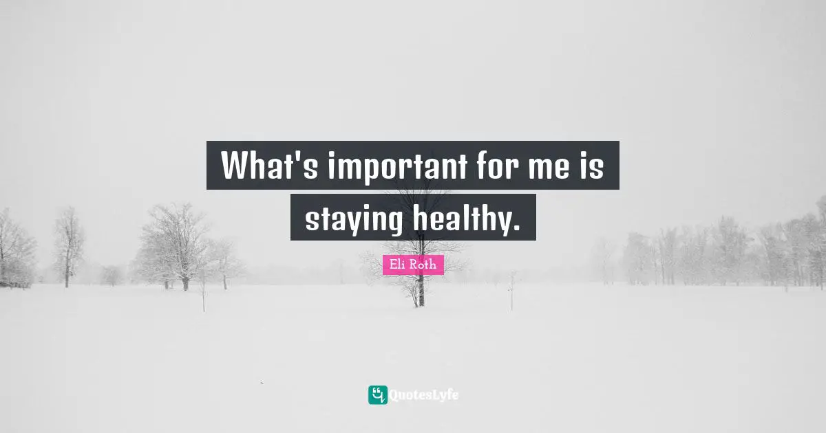 What's important for me is staying healthy.