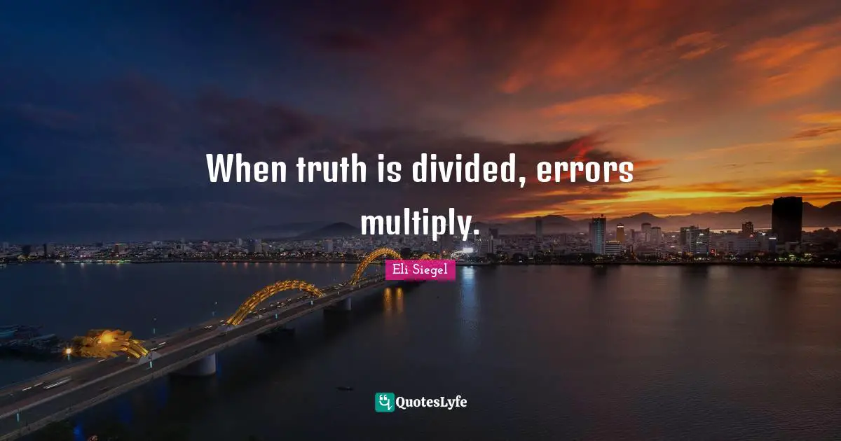 When truth is divided, errors multiply.