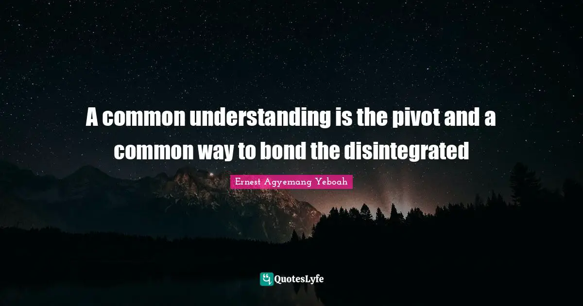 A common understanding is the pivot and a common way to bond the disintegrated