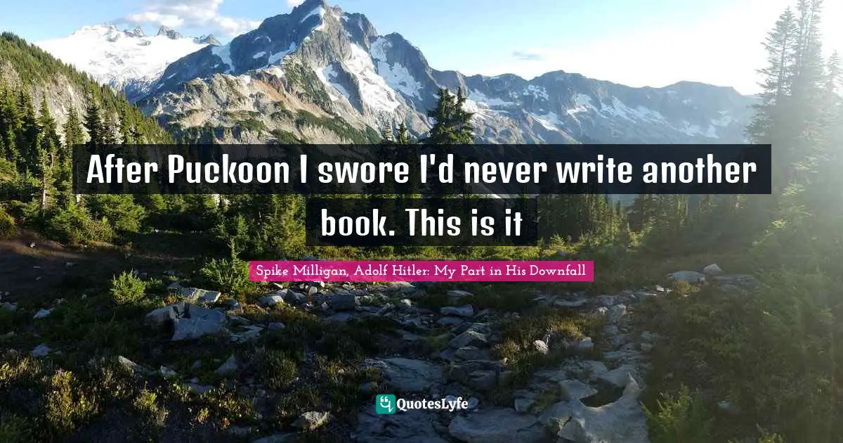 After Puckoon I swore I'd never write another book. This is it