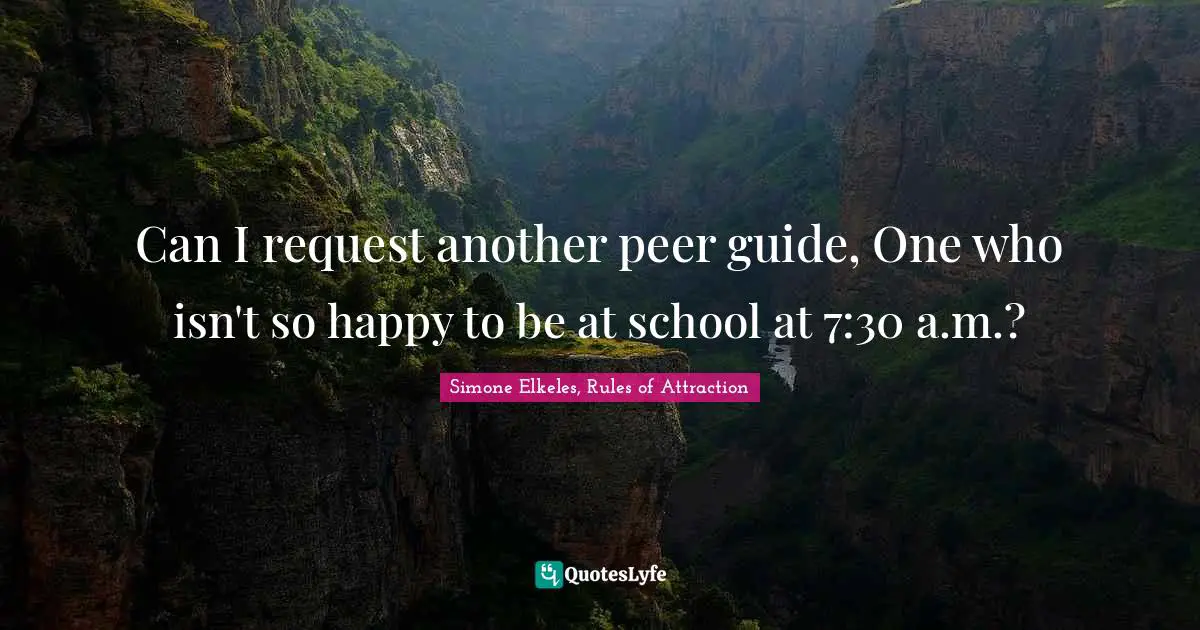 Can I request another peer guide, One who isn't so happy to be at school at 7:30 a.m.?