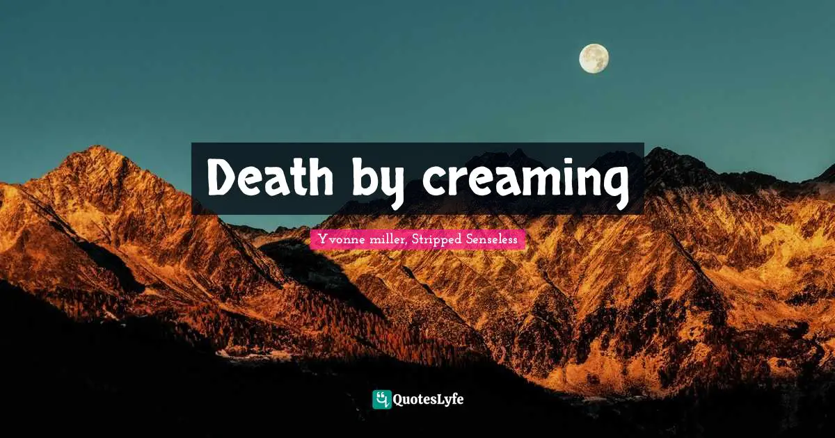 Death by creaming