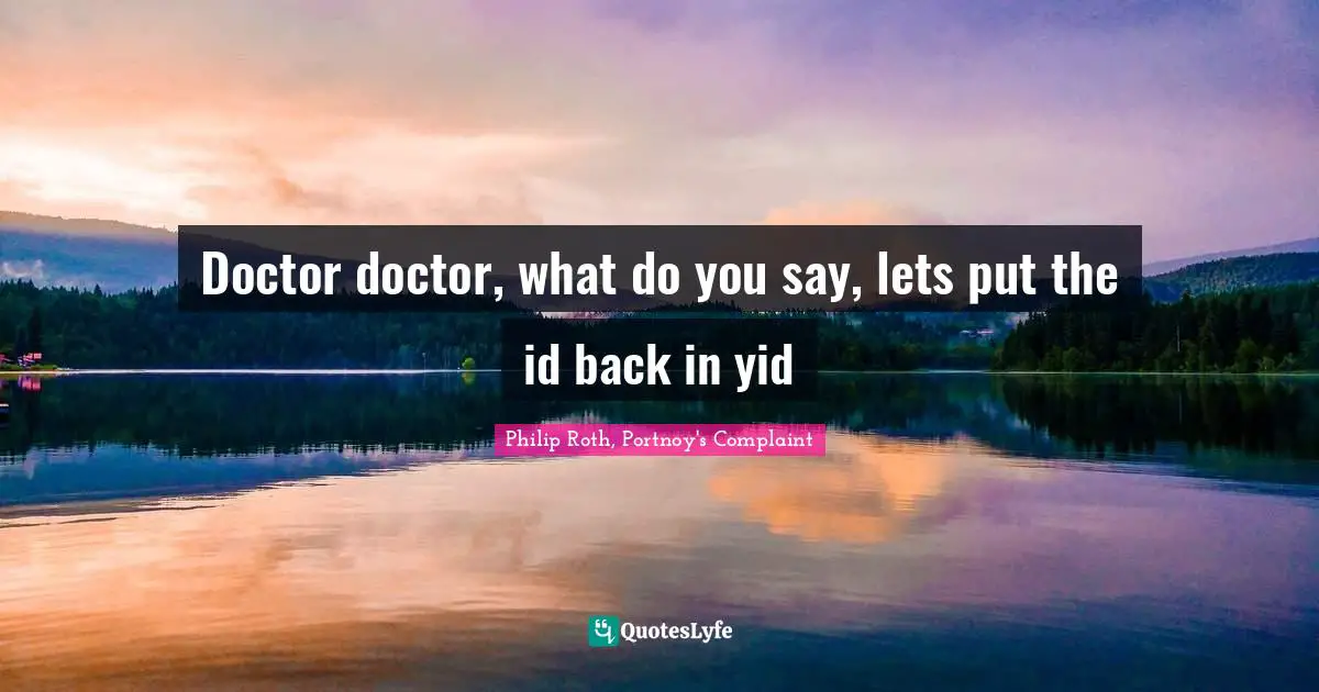 Doctor doctor, what do you say, lets put the id back in yid