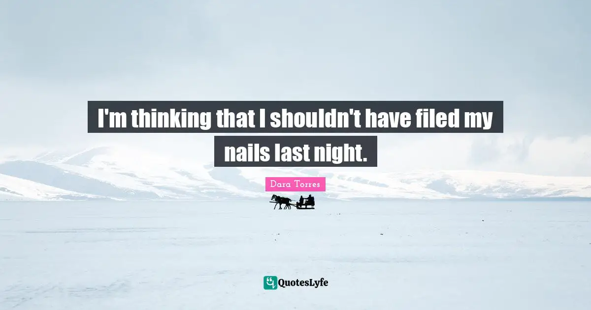 I'm thinking that I shouldn't have filed my nails last night.