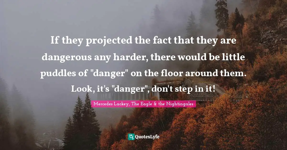 If they projected the fact that they are dangerous any harder, there would be little puddles of "danger" on the floor around them. Look, it's "danger", don't step in it!