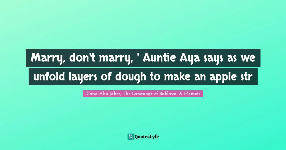 Marry, don't marry, ' Auntie Aya says as we unfold layers of dough to make an apple str