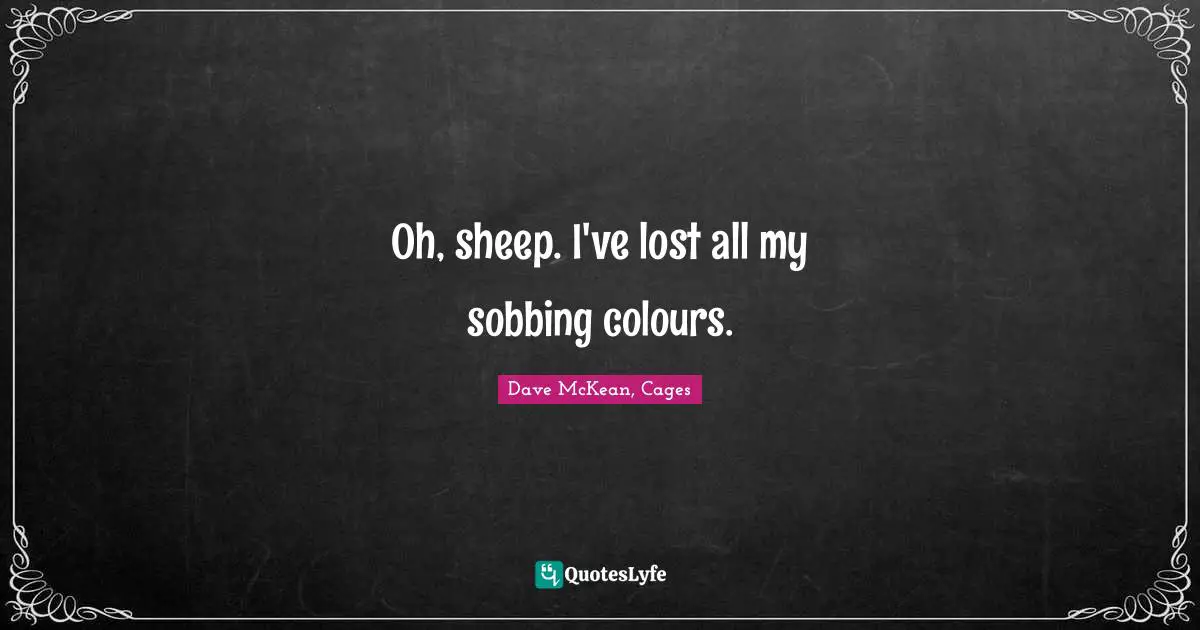 Oh, sheep. I've lost all my sobbing colours.