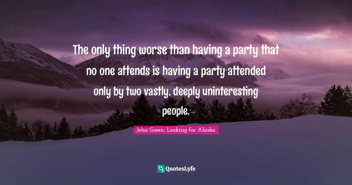 The only thing worse than having a party that no one attends is having a party attended only by two vastly, deeply uninteresting people.
