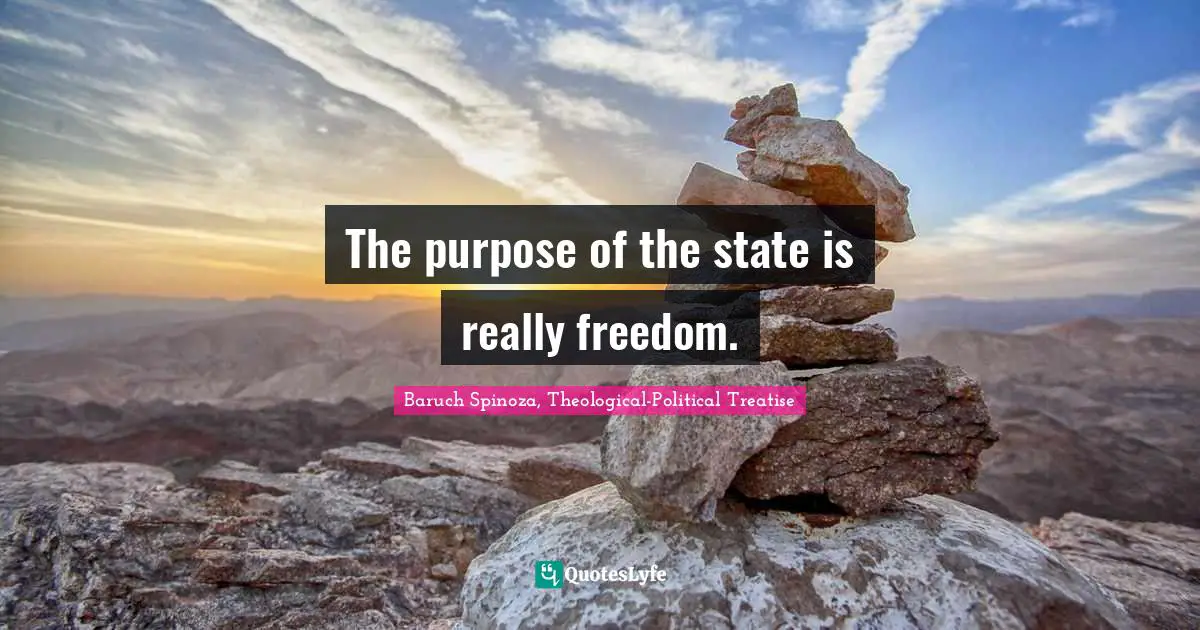 The purpose of the state is really freedom.