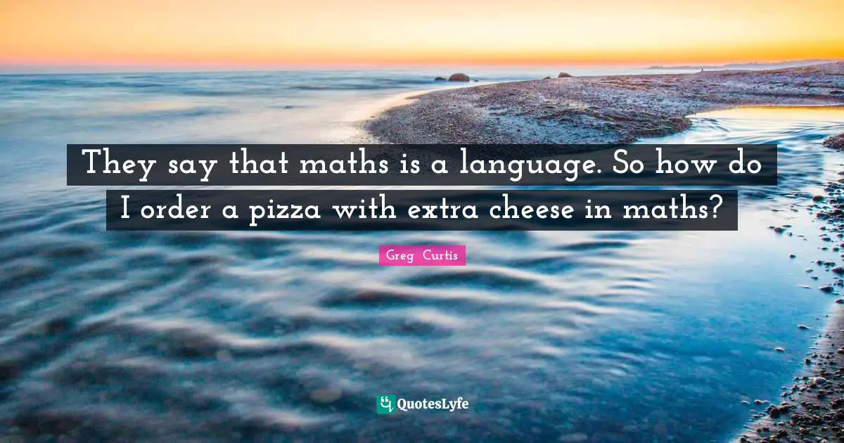 They say that maths is a language. So how do I order a pizza with extra cheese in maths?