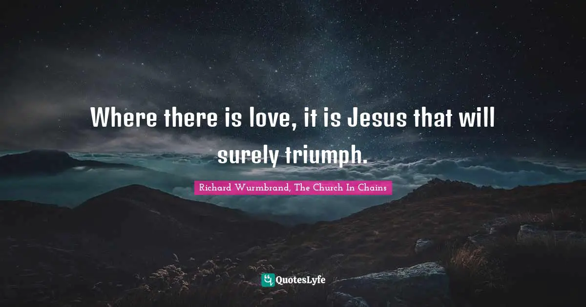 Where there is love, it is Jesus that will surely triumph.