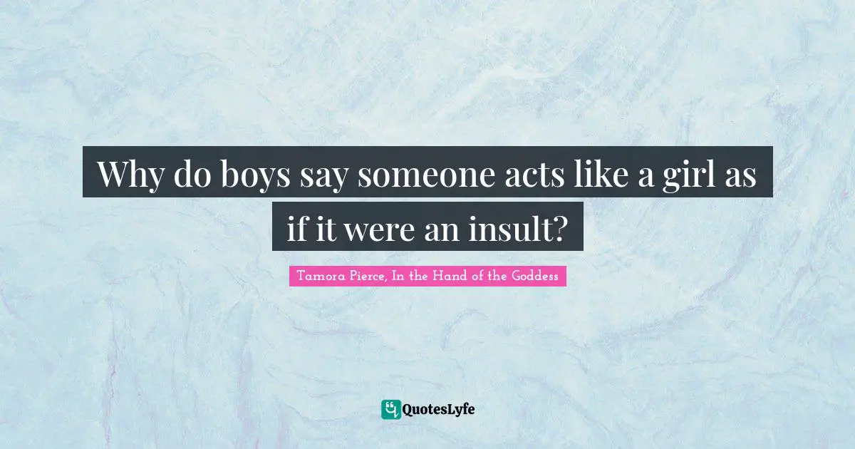 Why do boys say someone acts like a girl as if it were an insult?