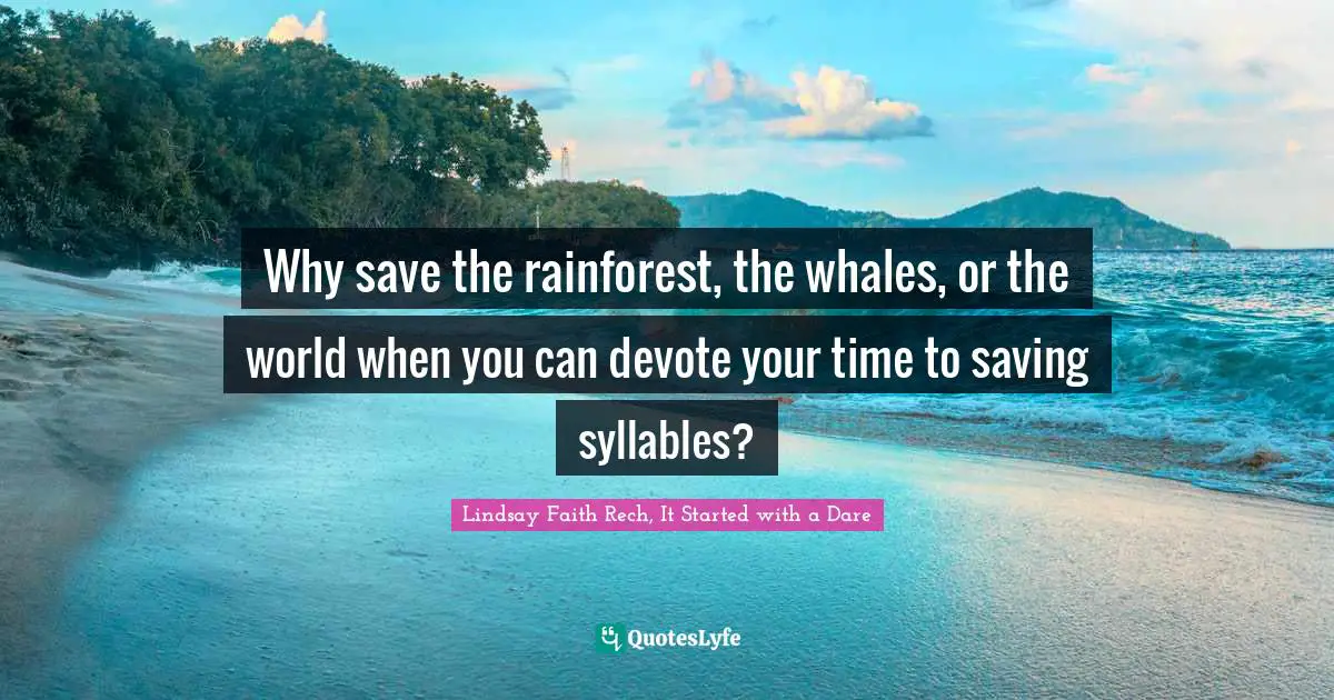 Why save the rainforest, the whales, or the world when you can devote your time to saving syllables?