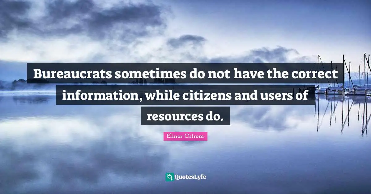 Bureaucrats sometimes do not have the correct information, while citizens and users of resources do.