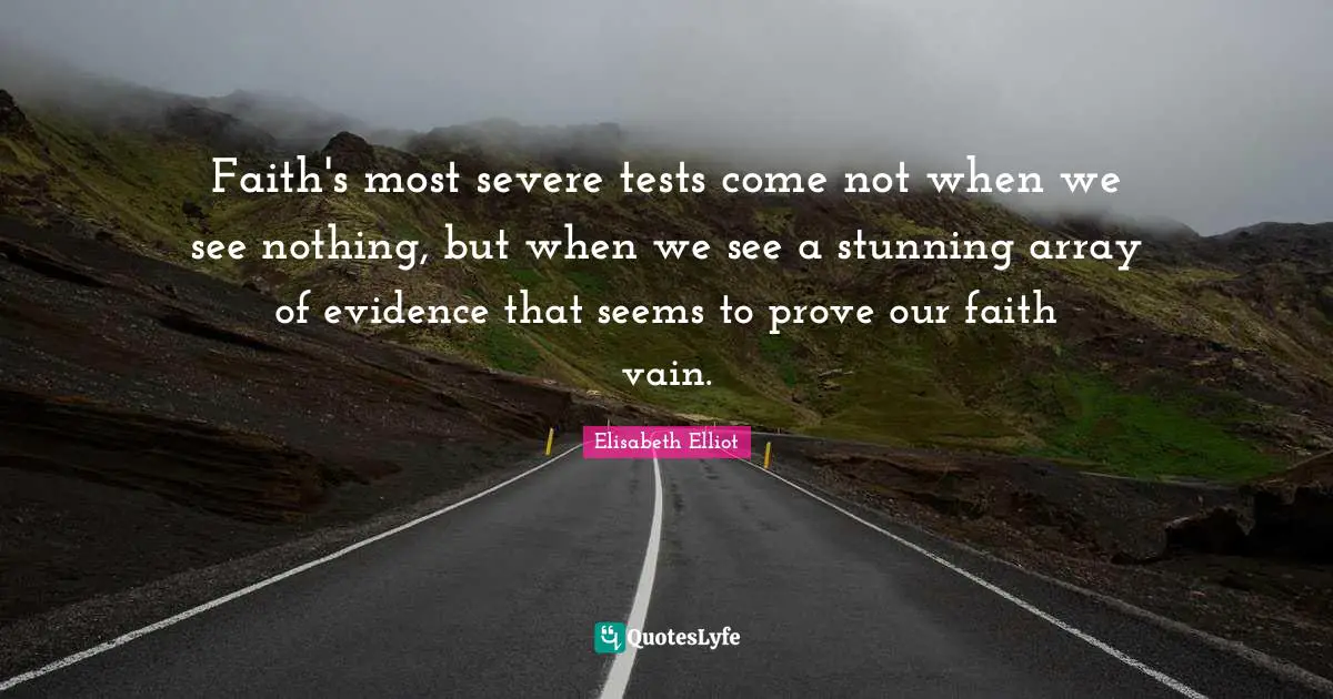 Faith's most severe tests come not when we see nothing, but when we see a stunning array of evidence that seems to prove our faith vain.