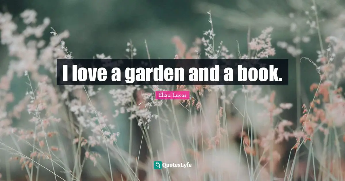 I love a garden and a book.