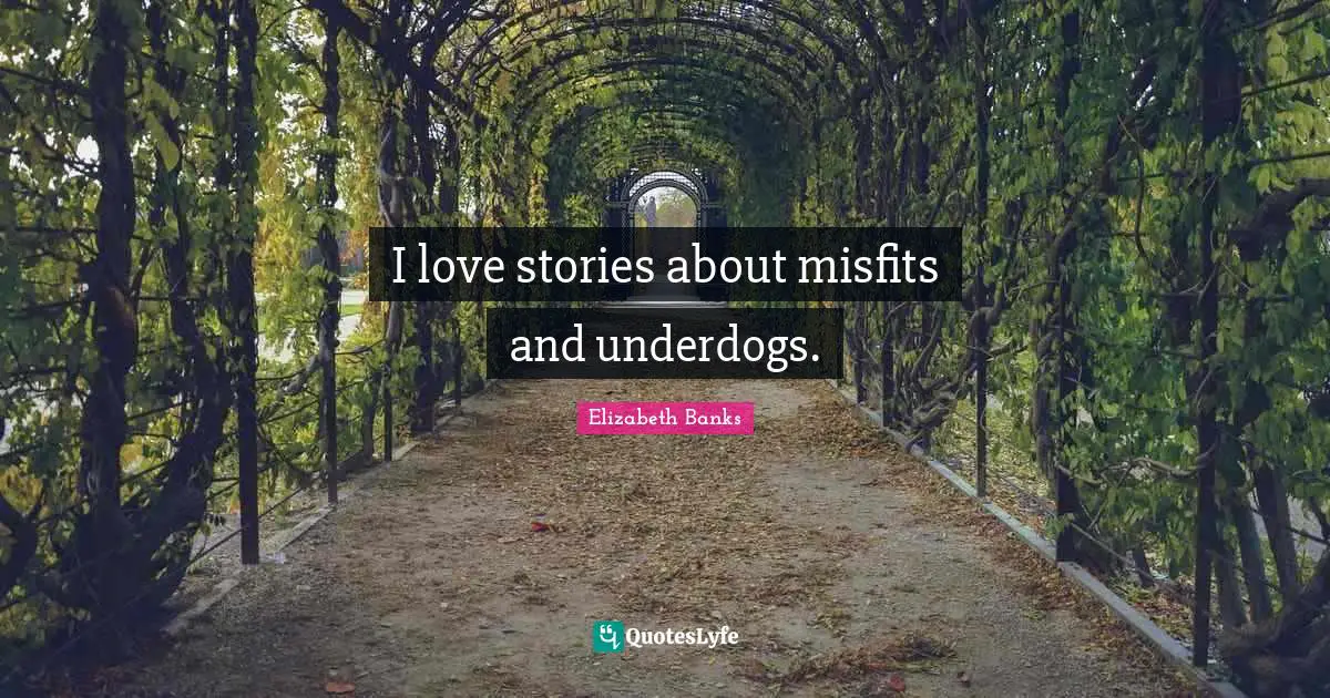 I love stories about misfits and underdogs.
