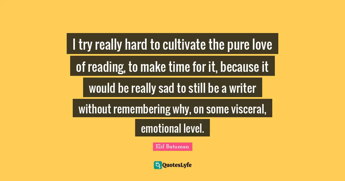 I try really hard to cultivate the pure love of reading, to make time for it, because it would be really sad to still be a writer without remembering why, on some visceral, emotional level.