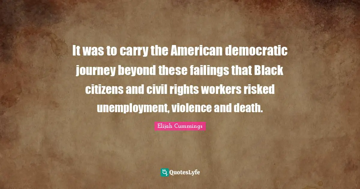 It was to carry the American democratic journey beyond these failings that Black citizens and civil rights workers risked unemployment, violence and death.