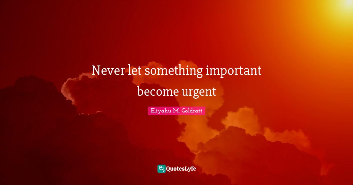 Never let something important become urgent