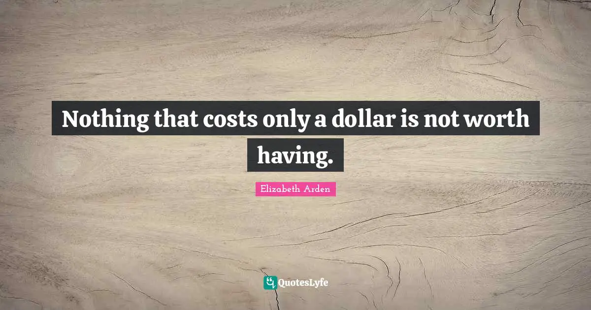 Nothing that costs only a dollar is not worth having.