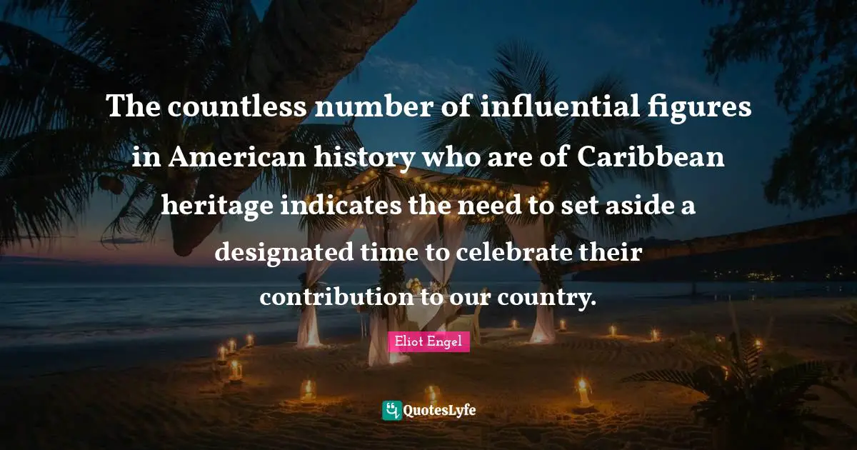 The countless number of influential figures in American history who are of Caribbean heritage indicates the need to set aside a designated time to celebrate their contribution to our country.