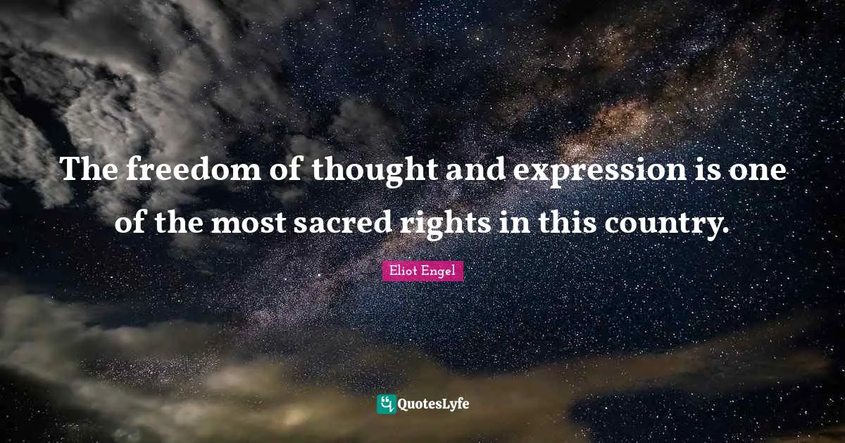 The freedom of thought and expression is one of the most sacred rights in this country.