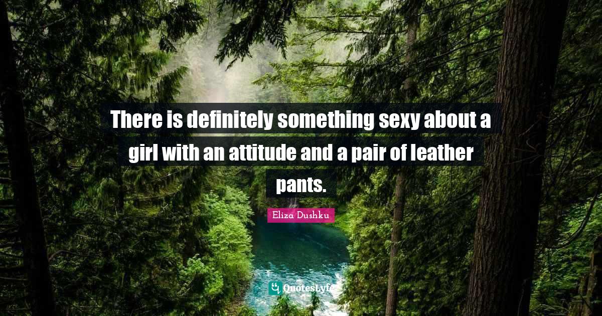 Best Leather Pants Quotes with images to share and download for free at QuotesLyfe