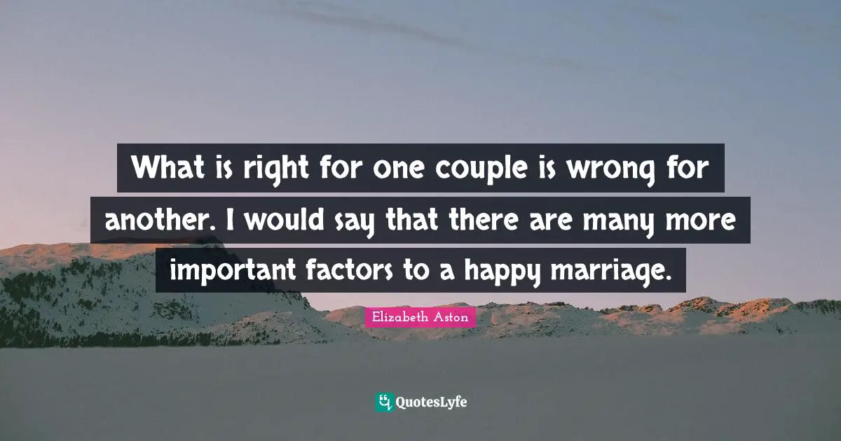What is right for one couple is wrong for another. I would say that there are many more important factors to a happy marriage.