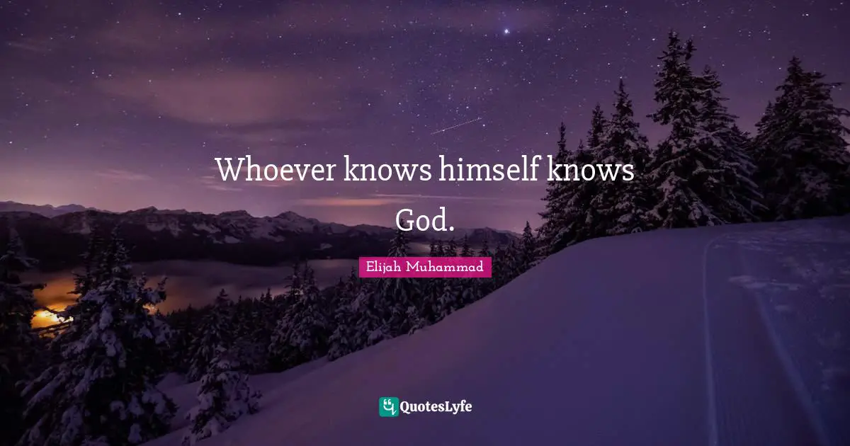Knowing Quotes: "Whoever knows himself knows God."