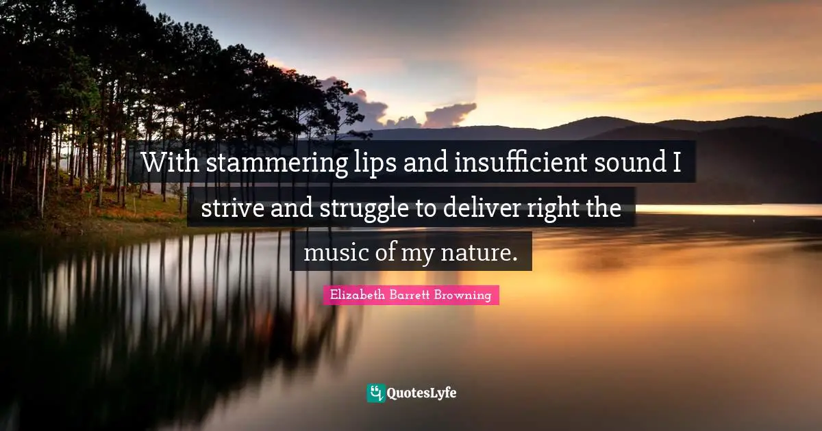 Stammering Quotes: "With stammering lips and insufficient sound I strive and struggle to deliver right the music of my nature."