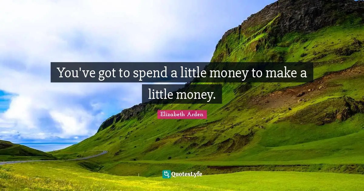 You've got to spend a little money to make a little money.