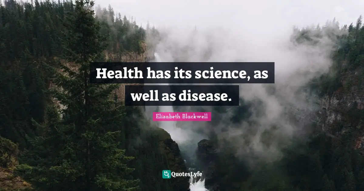 Elizabeth Blackwell Quotes: "Health has its science, as well as disease."