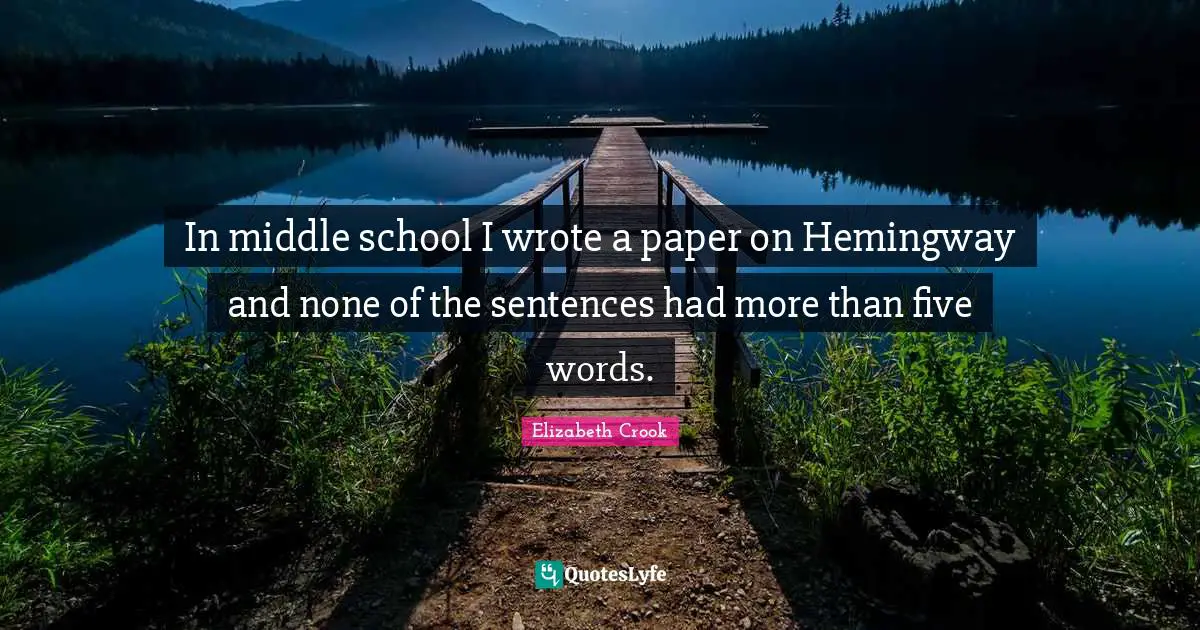In middle school I wrote a paper on Hemingway and none of the sentences had more than five words.