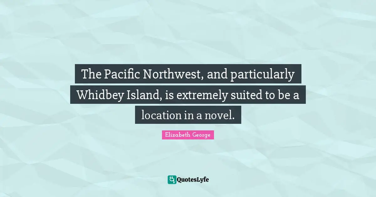 The Pacific Northwest, and particularly Whidbey Island, is extremely suited to be a location in a novel.