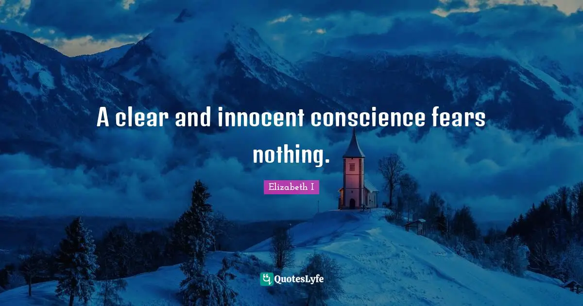 Conscience Quotes: "A clear and innocent conscience fears nothing."