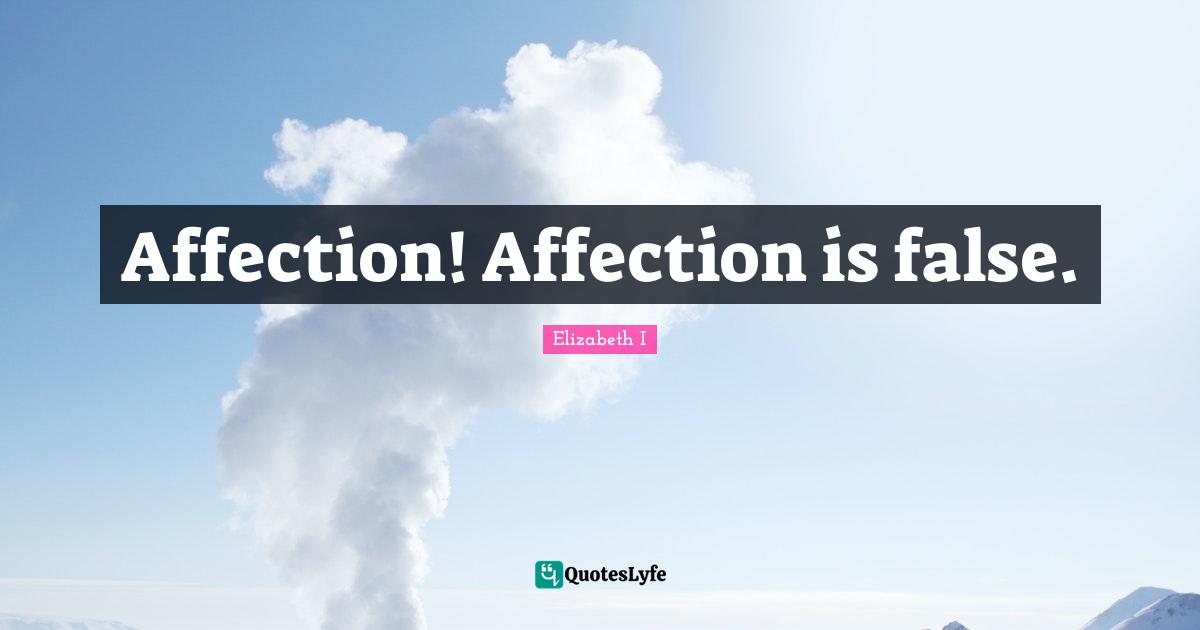 Affection! Affection is false.