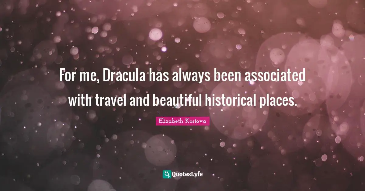 For me, Dracula has always been associated with travel and beautiful historical places.
