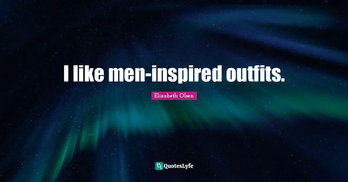 I like men-inspired outfits.