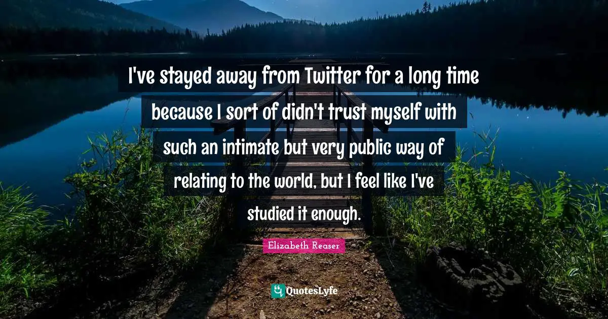 I've stayed away from Twitter for a long time because I sort of didn't trust myself with such an intimate but very public way of relating to the world, but I feel like I've studied it enough.