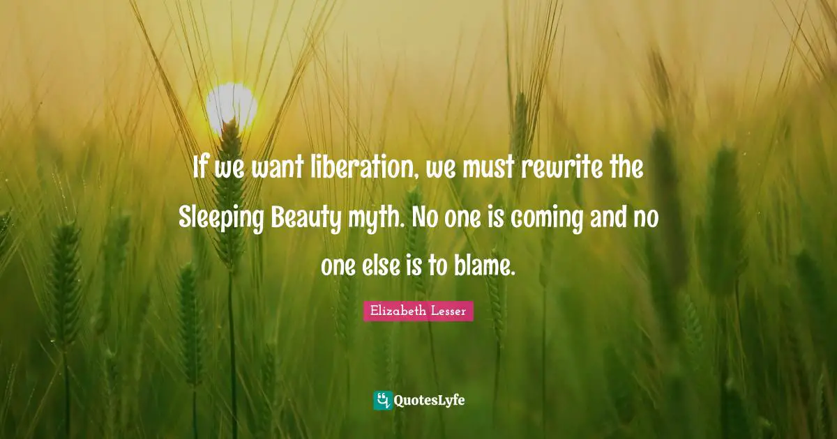 Sleeping Quotes: "If we want liberation, we must rewrite the Sleeping Beauty myth. No one is coming and no one else is to blame."