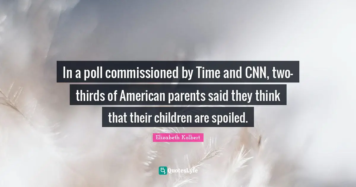 In a poll commissioned by Time and CNN, two-thirds of American parents said they think that their children are spoiled.