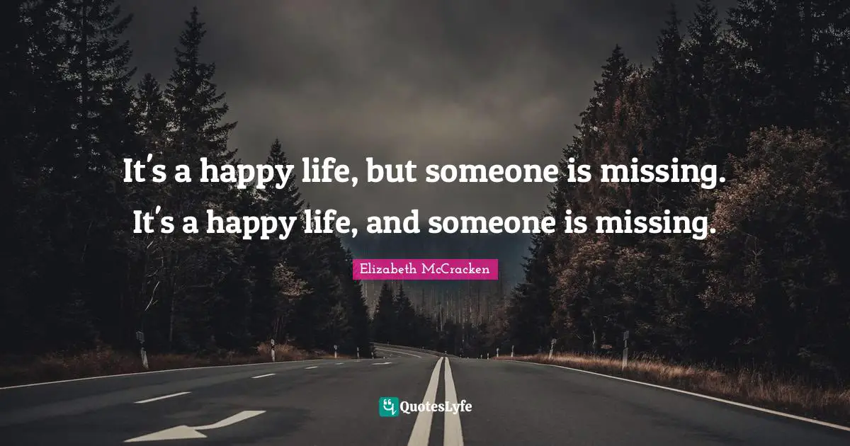 It's a happy life, but someone is missing. It's a happy life, and someone is missing.