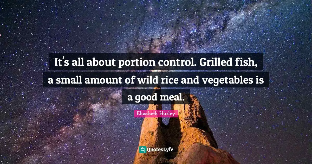 It's all about portion control. Grilled fish, a small amount of wild rice and vegetables is a good meal.