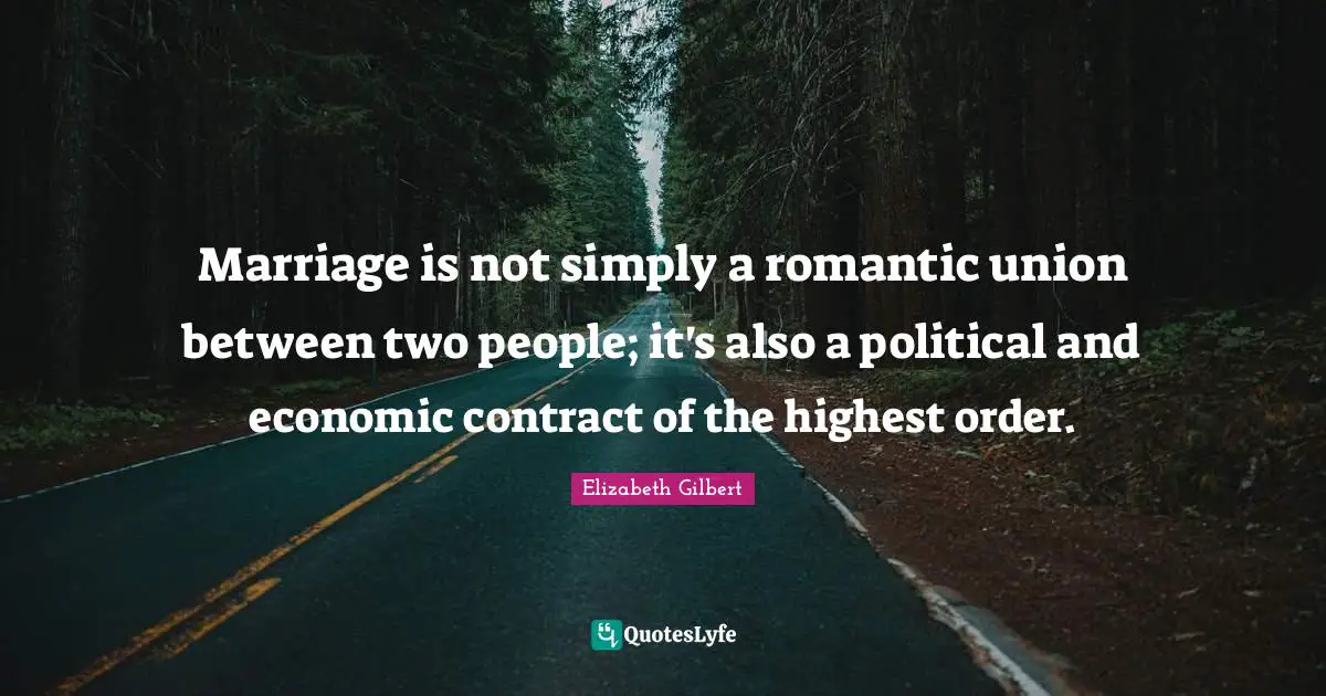 Marriage is not simply a romantic union between two people; it's also a political and economic contract of the highest order.