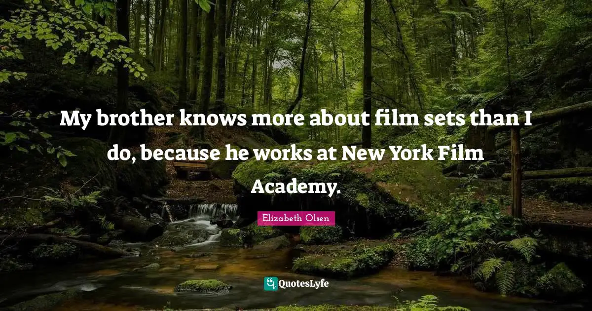 My brother knows more about film sets than I do, because he works at New York Film Academy.